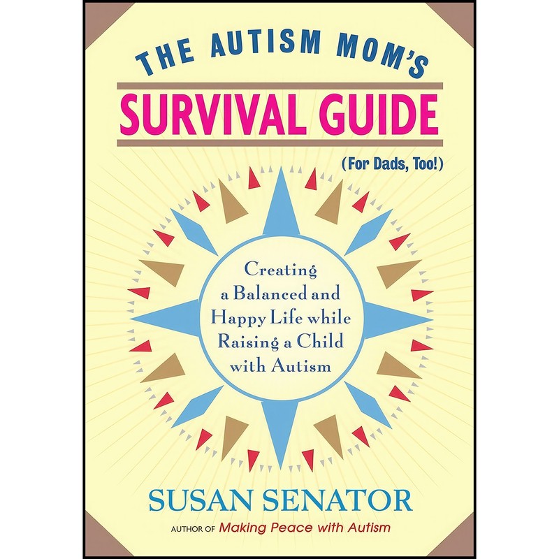 کتاب The Autism Mom&39s Survival Guide اثر Susan Senator انتشارات Trumpeter