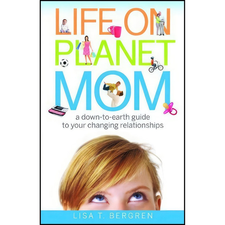 کتاب Life on Planet Mom اثر Lisa Tawn Bergren and Lisa T. Bergren انتشارات Revell